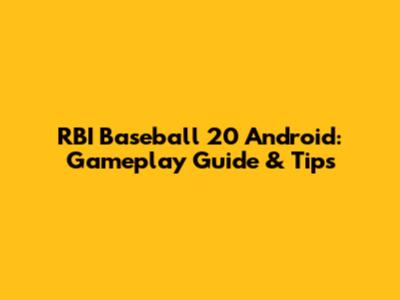 RBI Baseball 20 Android: Gameplay Guide & Tips