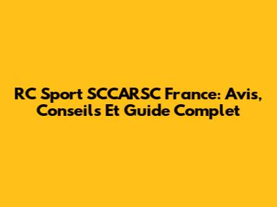 RC Sport SCCARSC France: Avis, Conseils Et Guide Complet