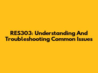 RES303: Understanding And Troubleshooting Common Issues