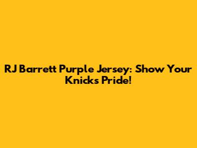 RJ Barrett Purple Jersey: Show Your Knicks Pride!