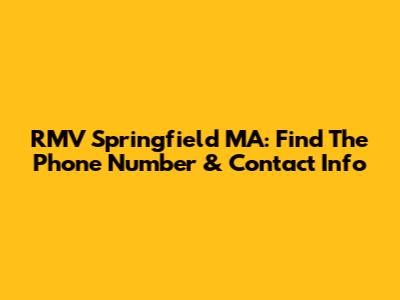RMV Springfield MA: Find The Phone Number & Contact Info