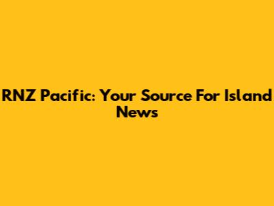 RNZ Pacific: Your Source For Island News