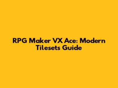 RPG Maker VX Ace: Modern Tilesets Guide