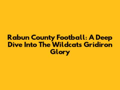 Rabun County Football: A Deep Dive Into The Wildcats' Gridiron Glory