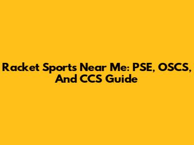 Racket Sports Near Me: PSE, OSCS, And CCS Guide