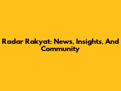 Radar Rakyat: News, Insights, And Community