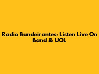 Radio Bandeirantes: Listen Live On Band & UOL