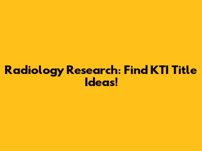 Radiology Research: Find KTI Title Ideas!