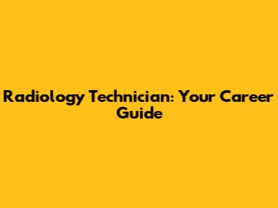 Radiology Technician: Your Career Guide
