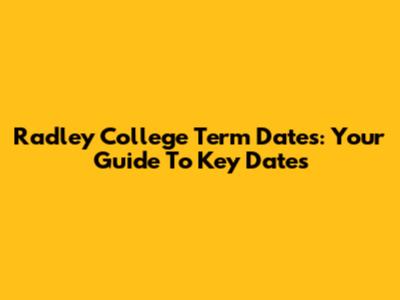 Radley College Term Dates: Your Guide To Key Dates