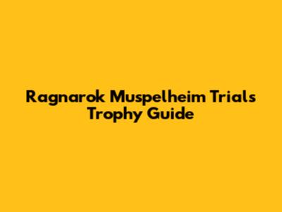 Ragnarok Muspelheim Trials Trophy Guide