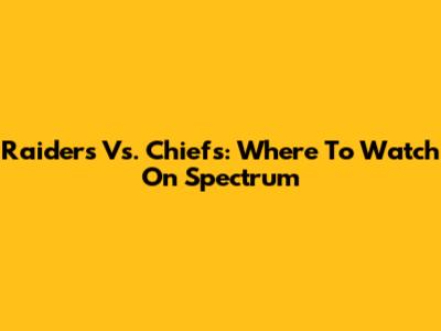 Raiders Vs. Chiefs: Where To Watch On Spectrum