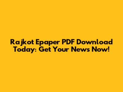 Rajkot Epaper PDF Download Today: Get Your News Now!