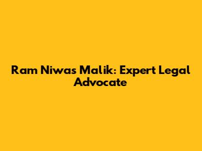 Ram Niwas Malik: Expert Legal Advocate