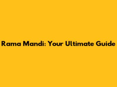 Rama Mandi: Your Ultimate Guide