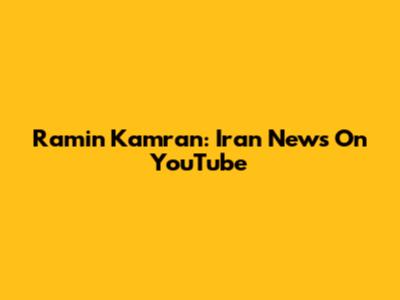 Ramin Kamran: Iran News On YouTube