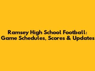 Ramsey High School Football: Game Schedules, Scores & Updates