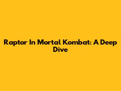Raptor In Mortal Kombat: A Deep Dive