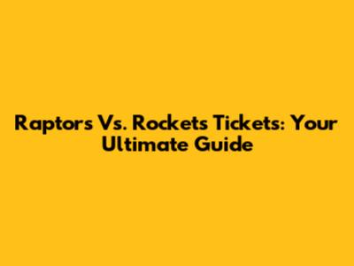 Raptors Vs. Rockets Tickets: Your Ultimate Guide