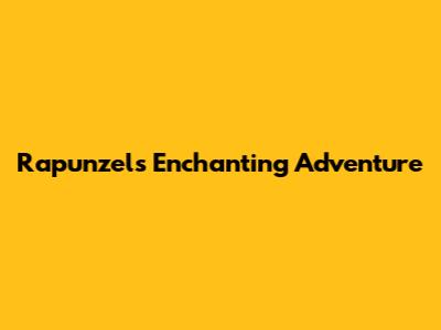 Rapunzel's Enchanting Adventure