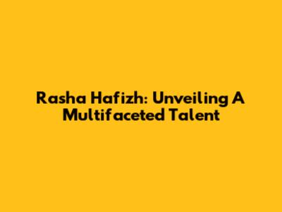 Rasha Hafizh: Unveiling A Multifaceted Talent