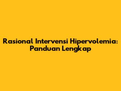 Rasional Intervensi Hipervolemia: Panduan Lengkap