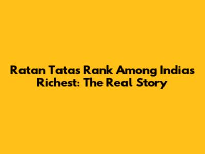 Ratan Tata's Rank Among India's Richest: The Real Story