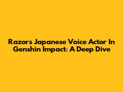 Razor's Japanese Voice Actor In Genshin Impact: A Deep Dive