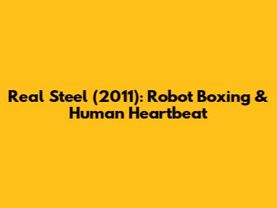 Real Steel (2011): Robot Boxing & Human Heartbeat
