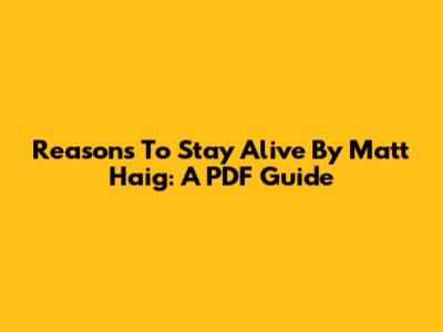Reasons To Stay Alive By Matt Haig: A PDF Guide