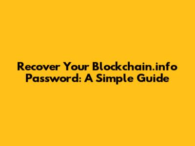 Recover Your Blockchain.info Password: A Simple Guide