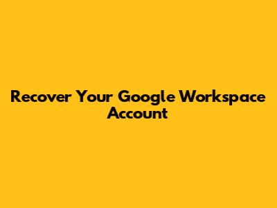 Recover Your Google Workspace Account
