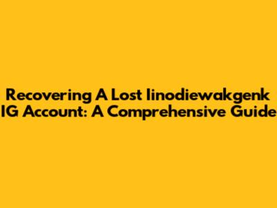Recovering A Lost Iinodiewakgenk IG Account: A Comprehensive Guide