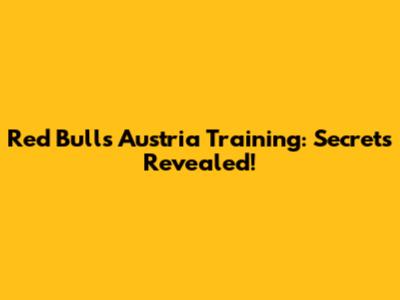 Red Bull's Austria Training: Secrets Revealed!