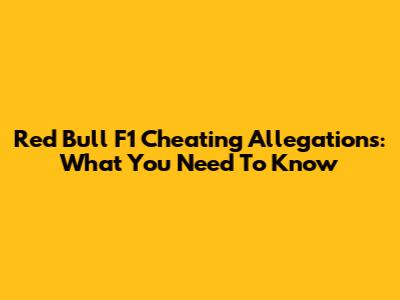 Red Bull F1 Cheating Allegations: What You Need To Know