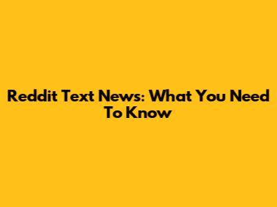 Reddit Text News: What You Need To Know