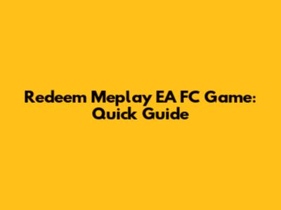 Redeem Meplay EA FC Game: Quick Guide
