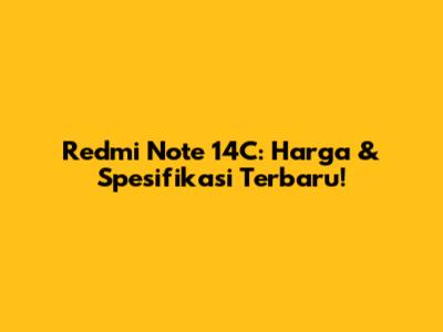 Redmi Note 14C: Harga & Spesifikasi Terbaru!