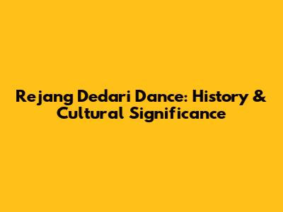 Rejang Dedari Dance: History & Cultural Significance