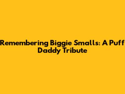 Remembering Biggie Smalls: A Puff Daddy Tribute