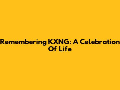 Remembering KXNG: A Celebration Of Life