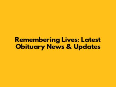 Remembering Lives: Latest Obituary News & Updates
