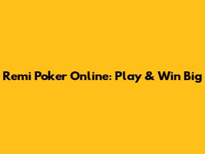 Remi Poker Online: Play & Win Big