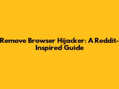 Remove Browser Hijacker: A Reddit-Inspired Guide