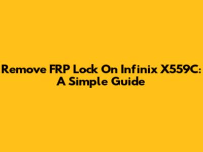 Remove FRP Lock On Infinix X559C: A Simple Guide