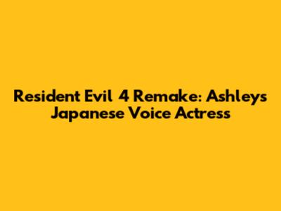 Resident Evil 4 Remake: Ashley's Japanese Voice Actress