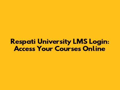 Respati University LMS Login: Access Your Courses Online
