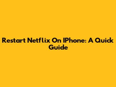 Restart Netflix On IPhone: A Quick Guide