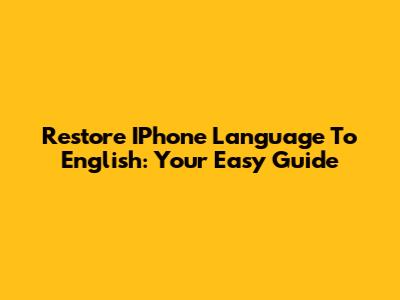 Restore IPhone Language To English: Your Easy Guide