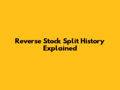 Reverse Stock Split History Explained